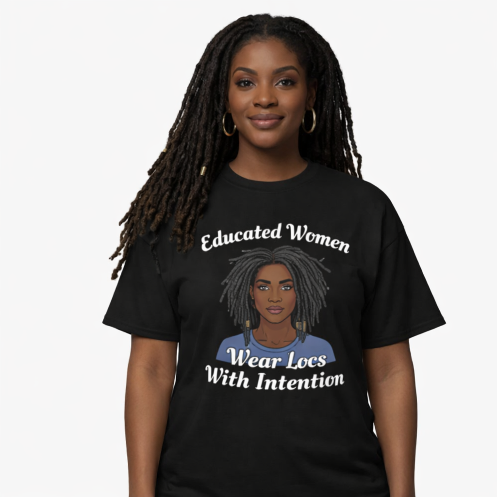 Educated Women Wear Locs With Intention – Melanin Loc Queen Graphic Tee