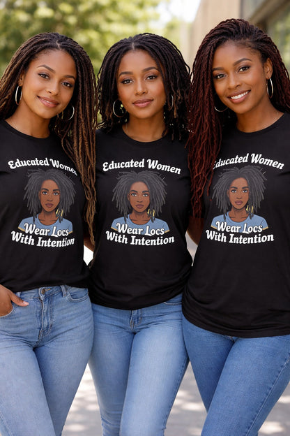 Educated Women Wear Locs With Intention – Melanin Loc Queen Graphic Tee